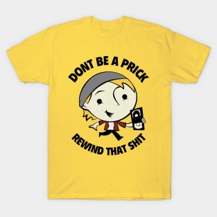 Don't Be A Prick, Rewind That Shit T-Shirt